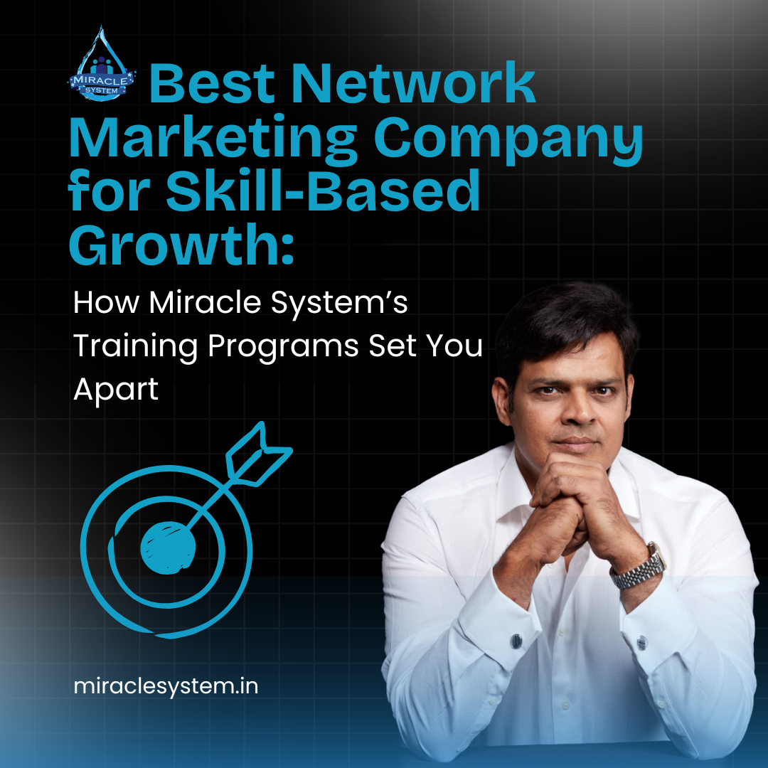 Best Network Marketing Company for Skill-Based Growth: How Miracle System’s Training Programs Set You Apart